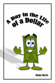 Title: A Day in the Life of a Dollar, Author: Diana Morris