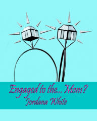 Title: Engaged to the Mom, Author: Jordana White