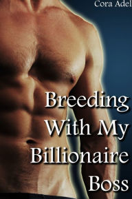 Title: Breeding With My Billionaire Boss (Breeding Collection), Author: Cora Adel