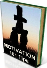 Title: FYI 101 Tips for Motivation - Full of helpful tips and techniques that are designed to give you the boost you need!, Author: eBook on