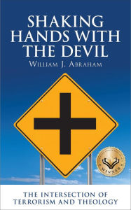 Title: Shaking Hands with the Devil: The Intersection of Terrorism and Theology, Author: William J. Abraham