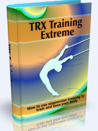 Title: TRX Training Extreme - How to use suspension training to train and tone your body, Author: Joye Bridal