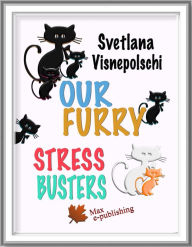 Title: Our Furry Stress Busters, Author: Svetlana Visnepolschi