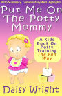 Put Me On The Potty Mommy - A Kids Book On Potty Training The Fun Way