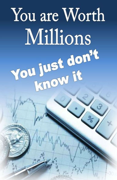 You Are Worth millions! you just don't know it.