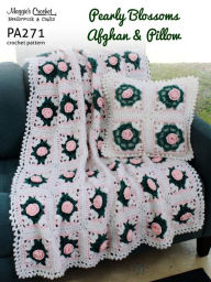 Title: Crochet Pattern Pearly Blossoms Afghan and Pillow PA271-R, Author: MAggie Weldon