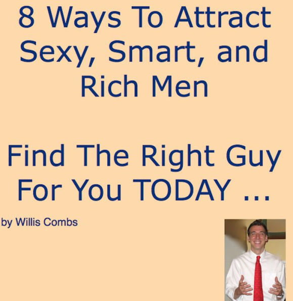 8 Ways To Attract Sexy, Smart, and Rich Men - Find The Right Guy For You TODAY ...