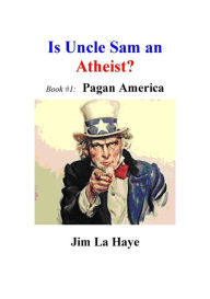 Title: Is Uncle Sam an Atheist?, Author: Jim La Haye