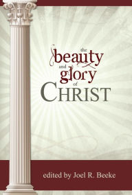 Title: The Beauty and Glory of Christ, Author: Joel Beeke