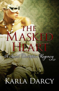 Title: The Masked Heart (for Jane Austen and Downton Abbey Fans), Author: Karla Darcy