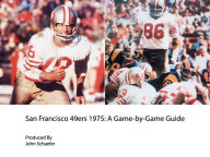 Title: San Francisco 49ers 1975: A Game-by-Game Guide, Author: John Schaefer