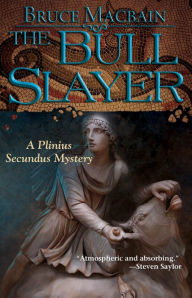 Title: The Bull Slayer: A Plinius Secundus Mystery, Author: Bruce Macbain