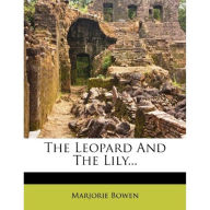 Title: The Leopard and the Lily, Author: Marjorie Bowen