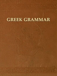 Title: Greek in a Nutshell, An Outline of Greek Grammar with Brief Reading Lessons; Designed for Beginners in the New Testament, Author: James Strong