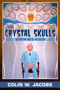 Title: The Crystal Skulls Download, Author: Colin W. Jacobs