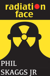 Title: Radiation Face, Author: Phil Skaggs Jr