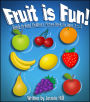 Fruit is Fun: Ready-To-Read Children's Picture-Book For Ages 3-5