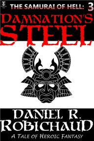 Title: Damnation's Steel, Author: Daniel R. Robichaud