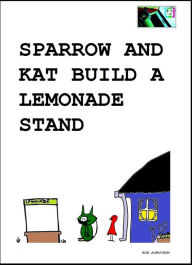 Title: Sparrow and Kat Build a Lemonade Stand, Author: Bob Aubuchon