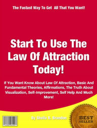 Title: Start To Use The Law Of Attraction Today!: If You Want Know About Law Of Attraction, Basic And Fundamental Theories, Affirmations, The Truth About Visualization, Self-Improvement, Self Help And Much More!, Author: John B. Patton