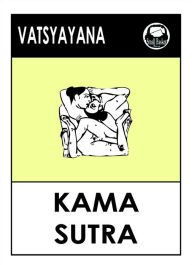 Title: The Kama Sutra sexual positions; Kamasutra, Author: Vatsyayana Vatsyyana