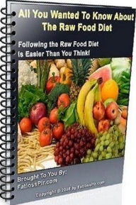 Title: eBook about All You Wanted To Know About The Raw Food Diet - Most raw food diets are plant-based, with at least 75% of the diet composed of raw food. ..., Author: Healthy Tips