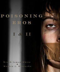 Title: Poisoning Eros I & II, Author: Monica J. O'Rourke