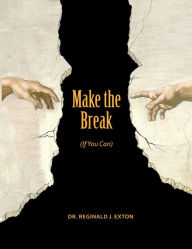 Title: Make the Break (If You Can), Author: Dr. Reginald J. Exton