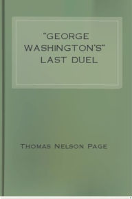 Title: ''George Washington's'' Last Duel, Author: Thomas Nelson Page