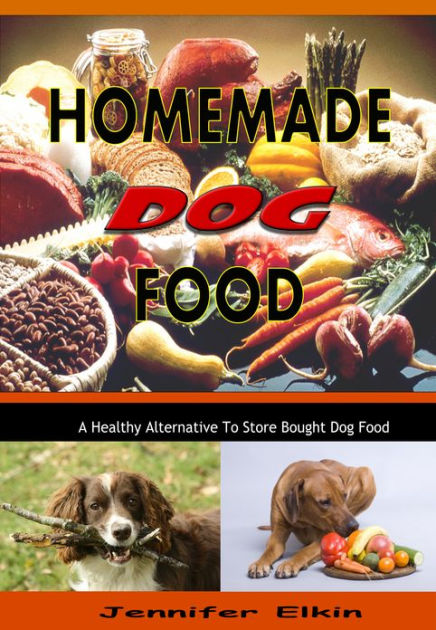 Homemade Dog Food by Jennifer Elkin | eBook | Barnes & Noble®