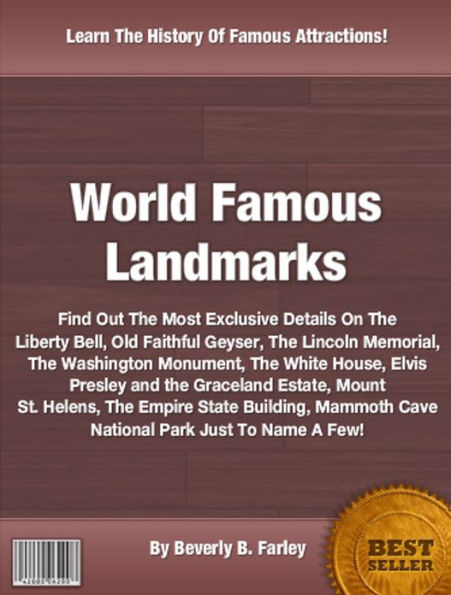 World Famous Landmarks: Find Out The Most Exclusive Details On The Liberty Bell, Old Faithful Geyser, The Lincoln Memorial, The Washington Monument, The White House, Elvis Presley and the Graceland Estate, Mount St. Helens, The Empire State Building.....