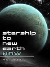 Title: Starship To New Earth Now, Author: Phillip Duke