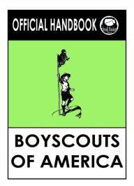 Title: The Boy Scout Handbook by the Boy Scouts of America, original 1910 edition, Author: Boy Scouts of America