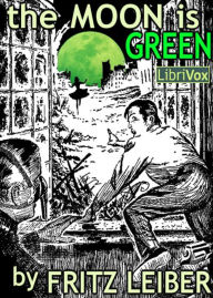 Title: The Moon is Green: A Short Story, Science Fiction, Post-1930 Classic By Fritz Reuter Leiber, Jr.! AAA+++, Author: BDP