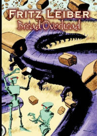 Title: Bread Overhead: A Science Fiction, Post-1930, Short Story Classic By Fritz Reuter Leiber, Jr.! AAA+++, Author: BDP