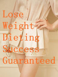 Title: Lose Weight Dieting - Success Guaranteed, Author: Alan Smith