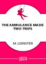 The Ambulance Made Two Trips: A Short Story, Science Fiction, Post-1930 Classic By Murray Leinster! AAA+++