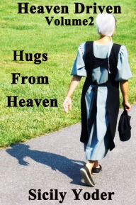 Title: Heaven Driven: Volume Two: Hugs From Heaven (Amish, Christian Romance Short-Story Series), Author: Sicily Yoder