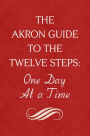 The Akron Guide To The Twelve Steps of Alcoholics Anonymous