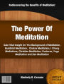 The Power Of Meditation: Gain Vital Insight On The Background of Meditation, Buddhist Meditation, Chakra Meditation, I Chong: Mediations, Christian Meditation, Postures, Yoga Meditation and Zen Meditation