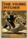 The Young Pitcher: A Games, Fiction and Literature, Young Readers Classic By Zane Grey! AAA+++