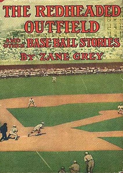 The Redheaded Outfield: A Fiction and Literature, Short Story Collection, Games Classic By Zane Grey! AAA+++