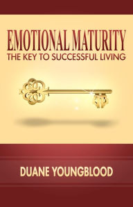 Title: Emotional Maturity the Key to successful living, Author: Duane Youngblood