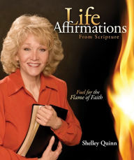 Title: Life Affirmations From Scripture, Author: Shelley J. Quinn