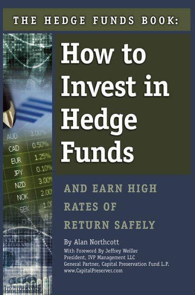 The Hedge Funds Book: How to Invest In Hedge Funds & Earn High Rates of Returns Safely