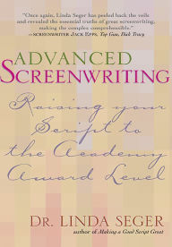 Title: Advanced Screenwriting: Raising Your Script to the Academy Award Level, Author: Linda Seger