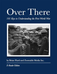 Title: Over There: 101 Keys to Understanding the First World War, Author: Brian Hurd