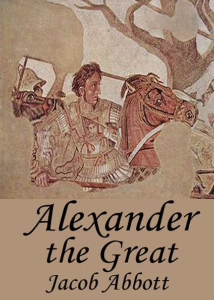 Alexander the Great: King Of Macedon! A History Classic By Jacob Abbott! AAA+++