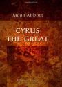 Cyrus The Great:A History Classic By Jacob Abbott! AAA+++