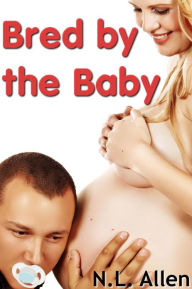 Title: Bred by the Baby (breeding fetish, age play erotica), Author: N.L. Allen